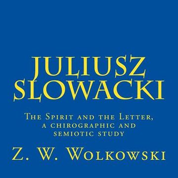 portada Juliusz Slowacki: The Spirit and the Letter, a chirographic and semiotic study (in English)