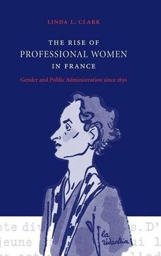 portada The Rise of Professional Women in France: Gender and Public Administration Since 1830 (en Inglés)