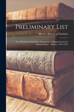 portada Preliminary List: New Manufacturing Plants, Extensions or Replacements for Existing Plants - Alberta, 1954/1955 (in English)