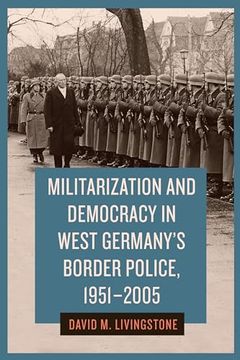 portada Militarization and Democracy in West Germany? S Border Police, 1951? 2005 (en Inglés)