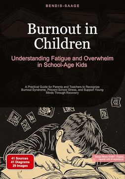 portada Burnout in Children: Understanding Fatigue and Overwhelm in School-Age Kids: A Practical Guide for Parents and Teachers to Recognize Burnout Syndrome,. And Support Young Minds Through Recovery (en Inglés)