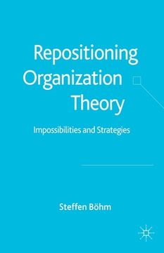 portada Repositioning Organization Theory: Impossibilities and Strategies (en Inglés)