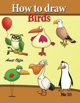 portada how to draw birds: drawing book for kids and adults that will teach you how to draw birds step by step (how to draw cartoon characters) (Volume 10)