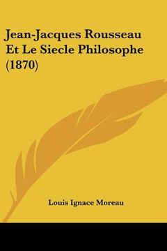 portada Jean-Jacques Rousseau Et Le Siecle Philosophe (1870) (en Francés)