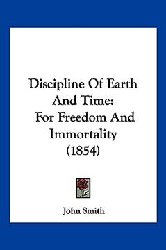 portada discipline of earth and time: for freedom and immortality (1854) (en Inglés)