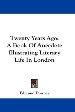 portada twenty years ago: a book of anecdote illustrating literary life in london (en Inglés)