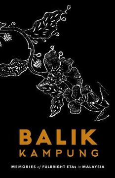 portada Balik Kampung: Memories of Fulbright ETAs in Malaysia (en Inglés)