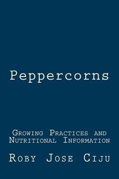 portada Peppercorns: Growing Practices and Nutritional Information (in English)