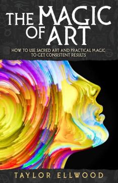 portada The Magic of Art: How to use Sacred art and Practical Magic to get Consistent Results (How Magic Works) (en Inglés)