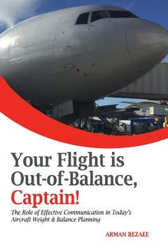 portada Your Flight is Out-of-Balance, Captain!: The Role of Effective Communication in Today's Aircraft Weight & Balance Planning (en Inglés)