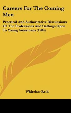 portada careers for the coming men: practical and authoritative discussions of the professions and callings open to young americans (1904) (in English)