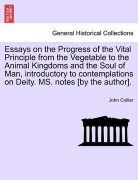 portada essays on the progress of the vital principle from the vegetable to the animal kingdoms and the soul of man, introductory to contemplations on deity. (en Inglés)