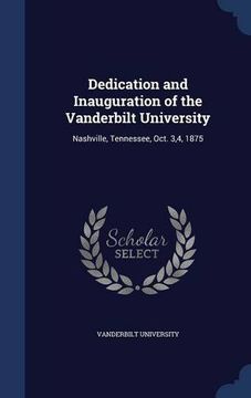 portada Dedication and Inauguration of the Vanderbilt University: Nashville, Tennessee, Oct. 3,4, 1875