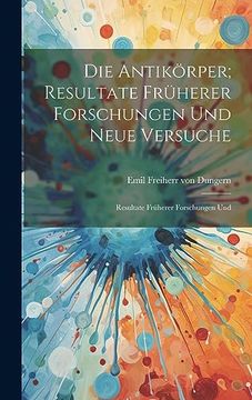 portada Die Antikörper; Resultate Früherer Forschungen und Neue Versuche: Resultate Früherer Forschungen und (en Inglés)