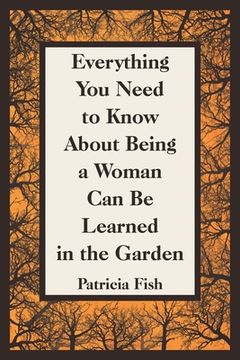 portada Everything You Need to Know About Being a Woman Can Be Learned in the Garden (in English)