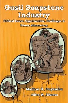 portada Gusii Soapstone Industry: Critical Issues, Opportunities, Challenges & Future Alternatives (en Inglés)