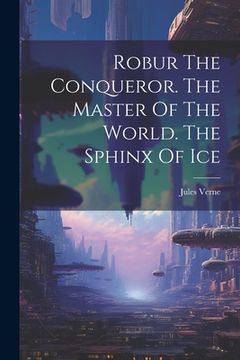 portada Robur The Conqueror. The Master Of The World. The Sphinx Of Ice