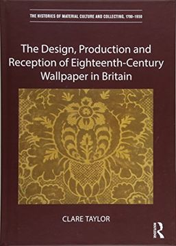 portada The Design, Production and Reception of Eighteenth-Century Wallpaper in Britain (The Histories of Material Culture and Collecting, 1700-1950) (en Inglés)