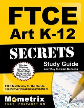 portada FTCE Art K-12 Secrets Study Guide: FTCE Test Review for the Florida Teacher Certification Examinations (en Inglés)