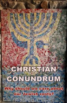 portada A Christian conundrum - why we should care about the Jewish roots of our faith (en Inglés)