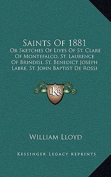 portada saints of 1881: or sketches of lives of st. clare of montefalco, st. laurence of brindisi, st. benedict joseph labre, st. john baptist