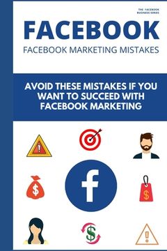 Facebook Marketing Mistakes: 14 Newbies Mistakes that are Holding Your Business Down
