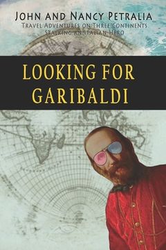 portada Looking for Garibaldi: Travels on Three Continents Stalking an Italian Hero (en Inglés)