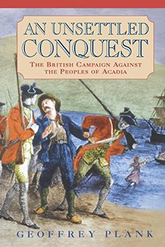 portada An Unsettled Conquest: The British Campaign Against the Peoples of Acadia (Early American Studies) (en Inglés)