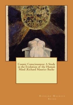portada Cosmic Consciousness: A Study in the Evolution of the Human Mind .Richard Maurice Bucke (en Inglés)