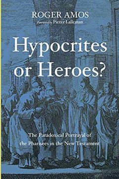 portada Hypocrites or Heroes? The Paradoxical Portrayal of the Pharisees in the new Testament (en Inglés)