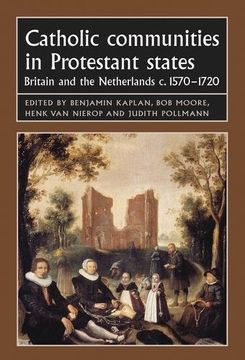 portada Catholic Communities in Protestant States: Britain and the Netherlands C. 1570-1720 (Studies in Early Modern European History Mup) (en Inglés)