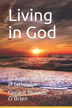 portada Living in God: An evidence based theory of Catholicism (in English)