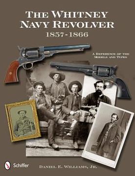 portada the whitney navy revolver: a reference of the models and types, 1857-1866 (en Inglés)