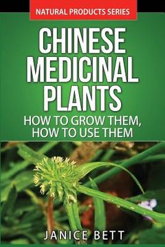 portada Chinese Medicinal Plants: How To Grow Them, How To Use Them: Growing and Using Herbs And Plants For Natural Remedies And Healing (en Inglés)