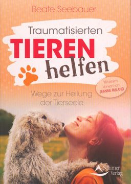 portada Traumatisierten Tieren Helfen: Wege zur Heilung der Tierseele - mit Einem Vorwort von Jeanne Ruland (en Alemán)