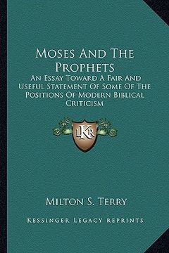 portada moses and the prophets: an essay toward a fair and useful statement of some of the positions of modern biblical criticism (en Inglés)