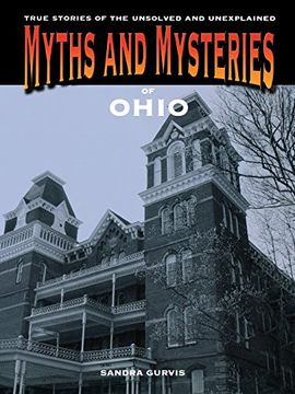 portada Myths and Mysteries of Ohio: True Stories of the Unsolved and Unexplained (Myths and Mysteries Series) (en Inglés)