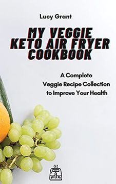 portada My Veggie Keto air Fryer Cookbook: A Complete Veggie Recipe Collection to Improve Your Health (en Inglés)