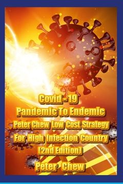 portada Covid-19: Pandemic To Endemic Strategy Peter Chew's Low Cost Strategy For High Infection Country [ 2nd Edition ] (en Inglés)