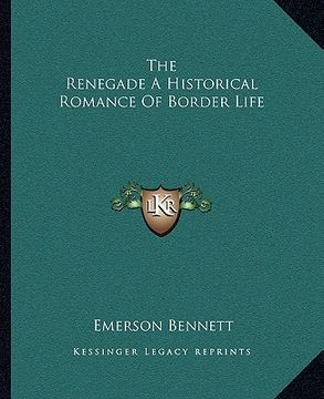 portada the renegade a historical romance of border life (en Inglés)