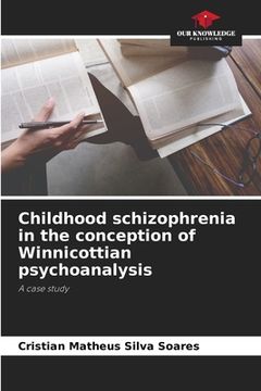 portada Childhood schizophrenia in the conception of Winnicottian psychoanalysis (en Inglés)