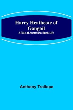 portada Harry Heathcote of Gangoil: A Tale of Australian Bush-Life (in English)