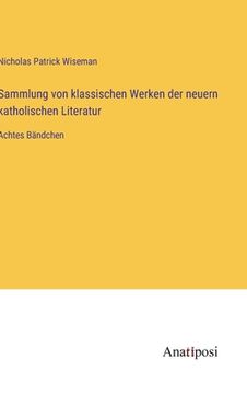 portada Sammlung von klassischen Werken der neuern katholischen Literatur: Achtes Bändchen (en Alemán)