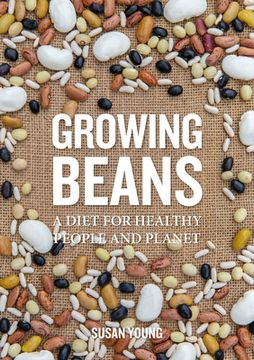 portada Growing Beans: A Diet for Healthy People & Planet (libro en Inglés)