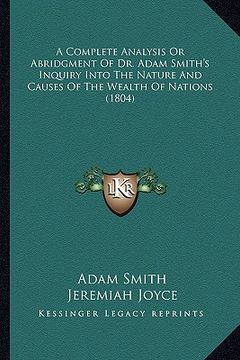 portada a complete analysis or abridgment of dr. adam smith's inquiry into the nature and causes of the wealth of nations (1804)