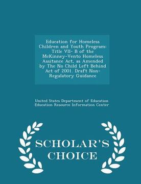 portada Education for Homeless Children and Youth Program: Title VII- B of the McKinney-Vento Homeless Assitance Act, as Amended by the No Child Left Behind A (en Inglés)