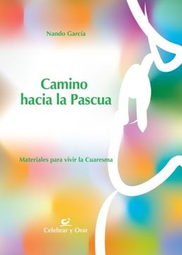 portada Camino hacia la Pascua: Materiales para vivir la Cuaresma (Celebrar y orar)