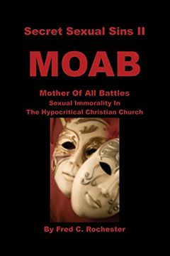 portada Secret Sexual Sins II: Moab Mother of All Battles Sexual Immorality in the Hypocritical Christian Church (en Inglés)