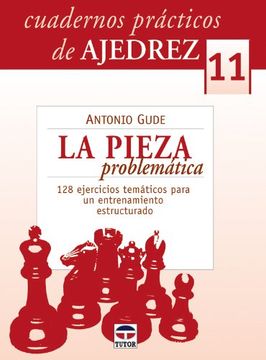 Cuadernos Prácticos De Ajedrez 11. La Pieza Problemática (Ajedrez (tutor))