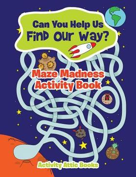 portada Can You Help Us Find Our Way? Maze Madness Activity Book (en Inglés)